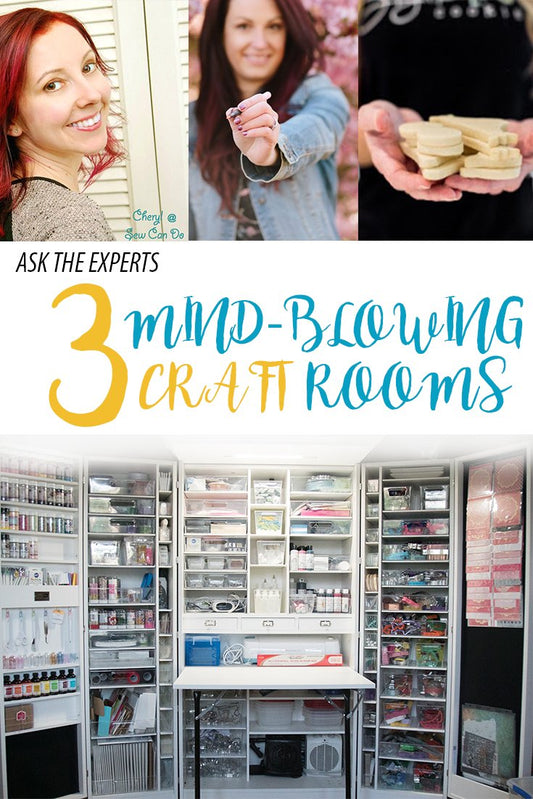 Ask The Experts: 3 Mind Blowing Craft Rooms